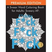 A Swear Word Coloring Book for Adults : Sweary AF: F*ckity F*ck F*ck F*ck (Paperback)