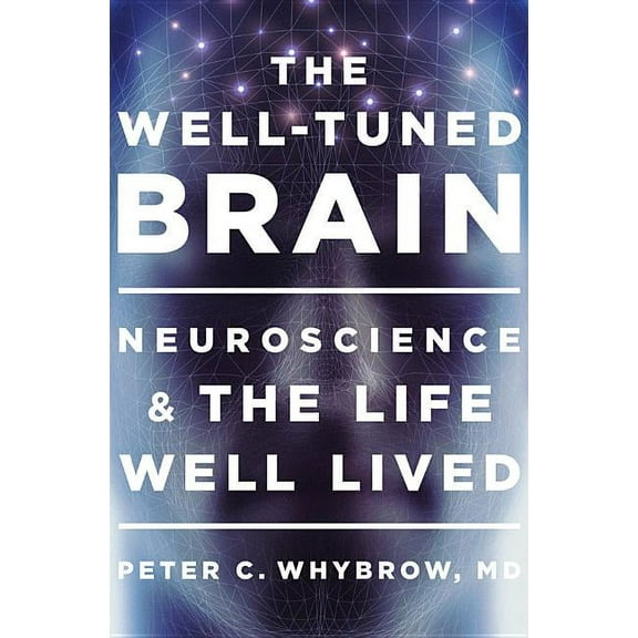 The Well-Tuned Brain: Neuroscience and the Life Well Lived, (Hardcover)