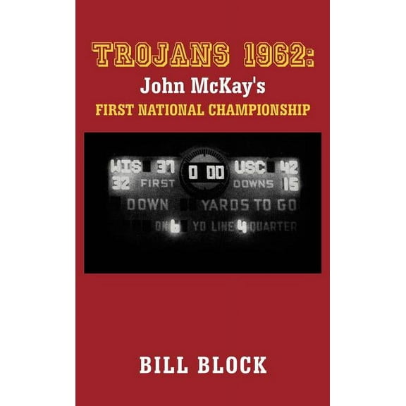 Trojans 1962: John McKay's First National Championship, (Hardcover)