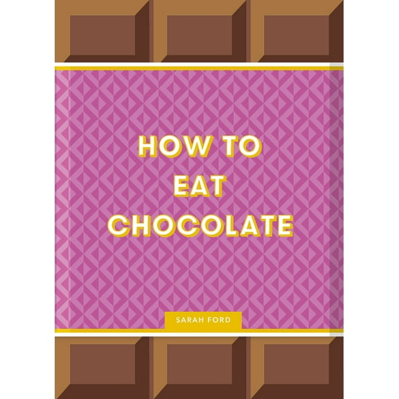 Pre-Owned How to Eat Chocolate: Delicious and Decadent Recipes (Hardcover) 1837760209 9781837760206