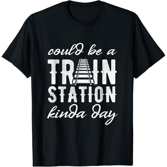Could Be A Train Station Kinda Day Funny Creative Graphic T-Shirt