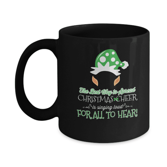 The best way to spread christmas cheer is singing out loud for all to hear -Black Ceramic Coffee Mug 11 oz