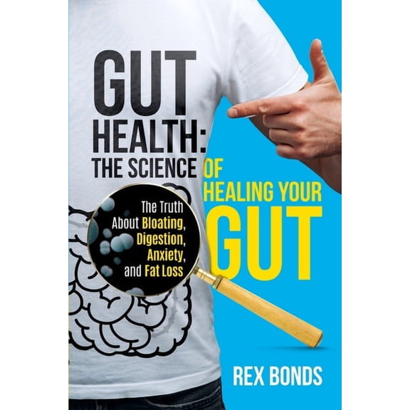 Gut Health: The Science Of Healing Your Gut: The Truth About Bloating, Digestion, Anxiety, and Fat Loss: The Science Of , (Paperback)
