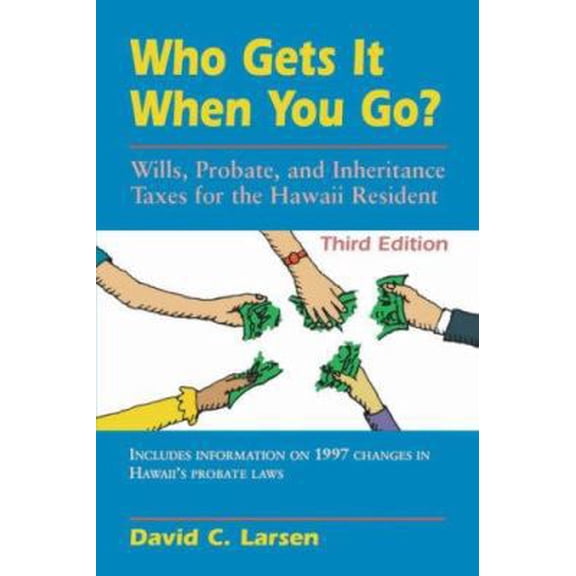 Pre-Owned Who Gets It When You Go?: Wills, Probate, and Inheritance Taxes for the Hawaii Resident (Third Edition) (Paperback) 0824819403 9780824819408
