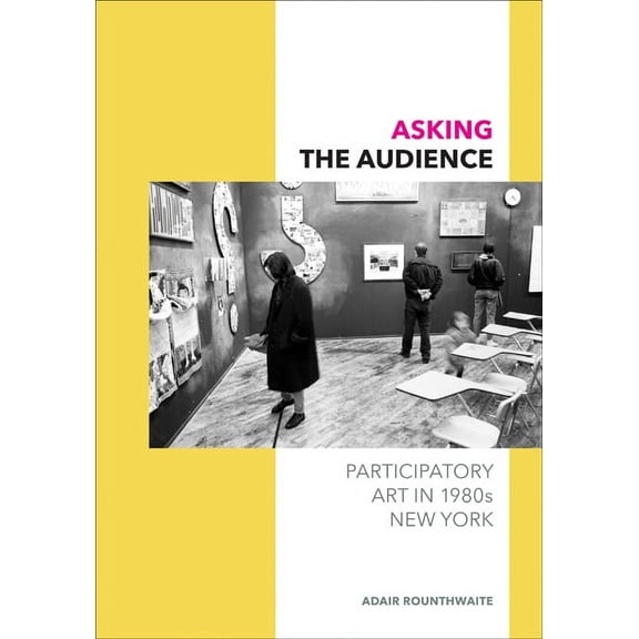 Asking the Audience : Participatory Art in 1980s New York (Paperback)