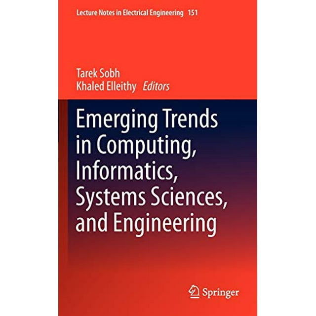 Emerging Trends in Computing, Informatics, Systems Sciences, and Engineering (Lecture Notes in Electrical Engineering)