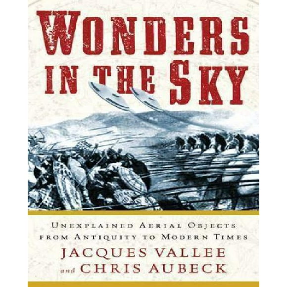 Wonders in the Sky: Unexplained Aerial Objects from Antiquity to Modern Times
