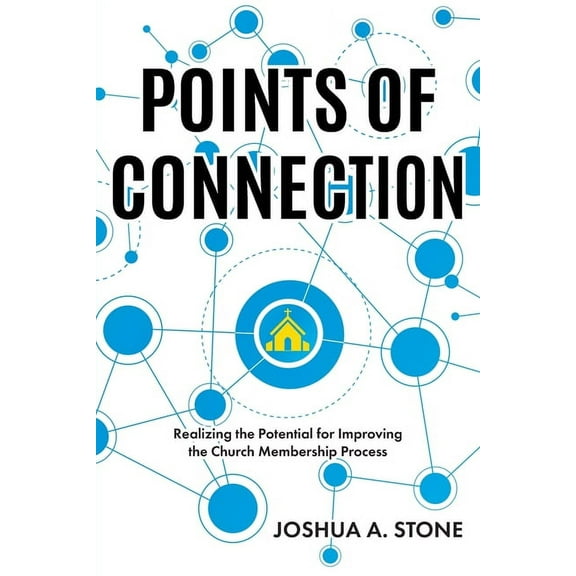 Points of Connection: Realizing the Potential for Improving the Church Membership Process (Paperback)