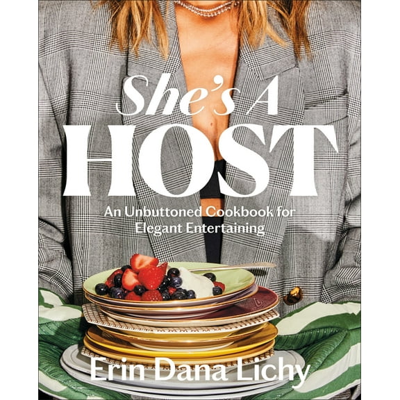 She's a Host: An Unbuttoned Cookbook for Elegant Entertaining, (Hardcover)