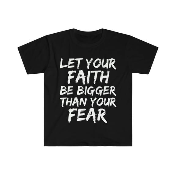 Let Your Faith Be Bigger Than Your Fear Unisex T-shirt S-3XL Jesus Follower