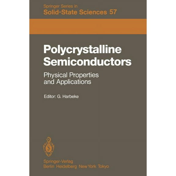 Springer Solid-State Sciences Polycrystalline Semiconductors: Physical Properties and Applications: Proceedings of the International School of Materia, Book 57, (Paperback)