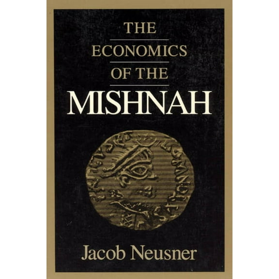 Chicago Studies in the History of Judais The Economics of the Mishnah, (Paperback)