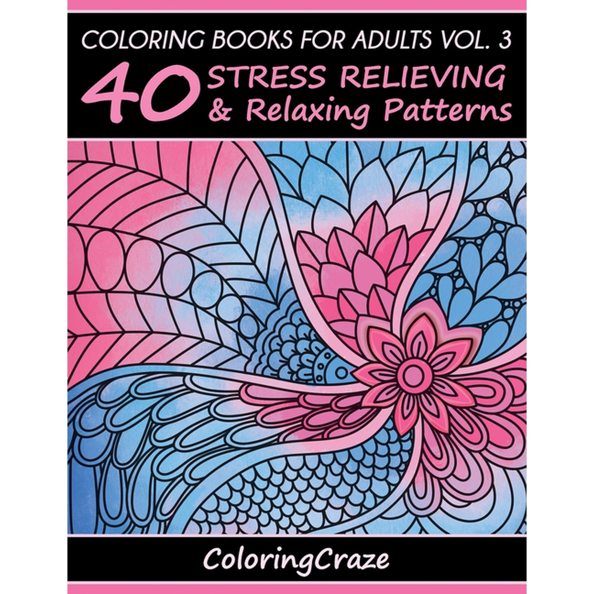 Anti-Stress Art Therapy Coloring Books For Adults Volume 3: 40 Stress Relieving And Relaxing Patterns, Book 3, (Paperback)
