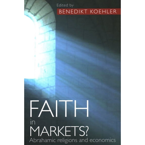 Faith in Markets? Abrahamic Religions and Economics, (Paperback)