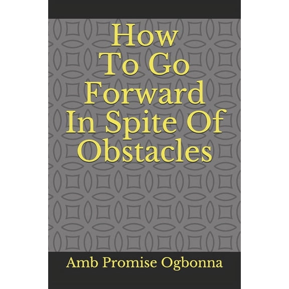 How To Go Forward In Spite Of Obstacles (Paperback)