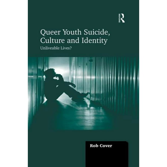 Queer Youth Suicide, Culture and Identity: Unliveable Lives?, (Paperback)