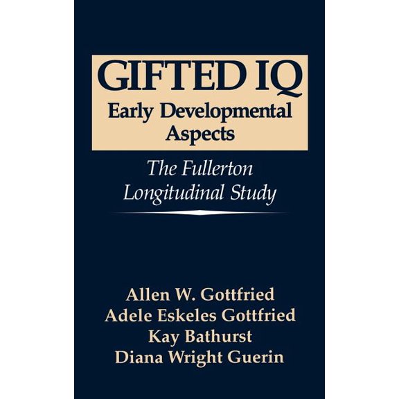 Gifted IQ: Early Developmental Aspects - The Fullerton Longitudinal Study, (Hardcover)