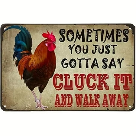 Sometimes You Just Gotta Say Cluck It And Walk Away Metal Tin Sign Wall Decor, 8X12 Inch