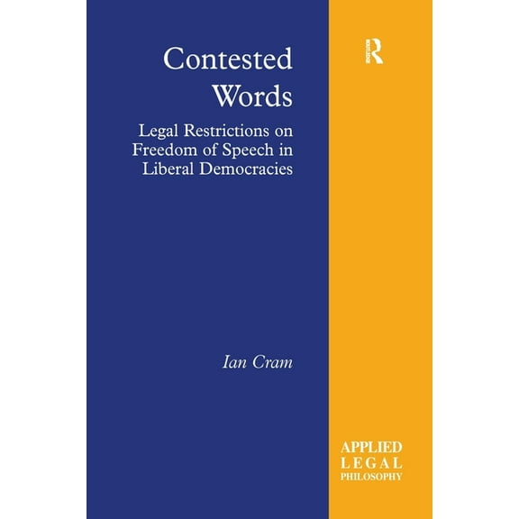 Applied Legal Philosophy Contested Words: Legal Restrictions on Freedom of Speech in Liberal Democracies, (Paperback)