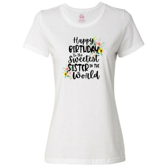Inktastic Happy Birthday to the Sweetest Sister in the World Women's T-Shirt