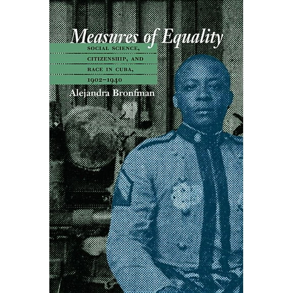 Envisioning Cuba Measures of Equality: Social Science, Citizenship, and Race in Cuba, 1902-1940, (Paperback)