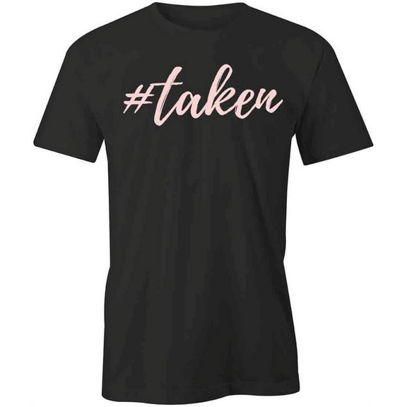Taken T-Shirt | Cute Valentine Black Tee Gift