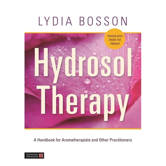 Hydrosol Therapy: A Handbook for Aromatherapists and Other Practitioners, (Paperback)