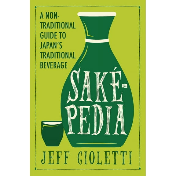 Sakepedia: A Non-Traditional Guide to Japan's Traditional Beverage, (Hardcover)