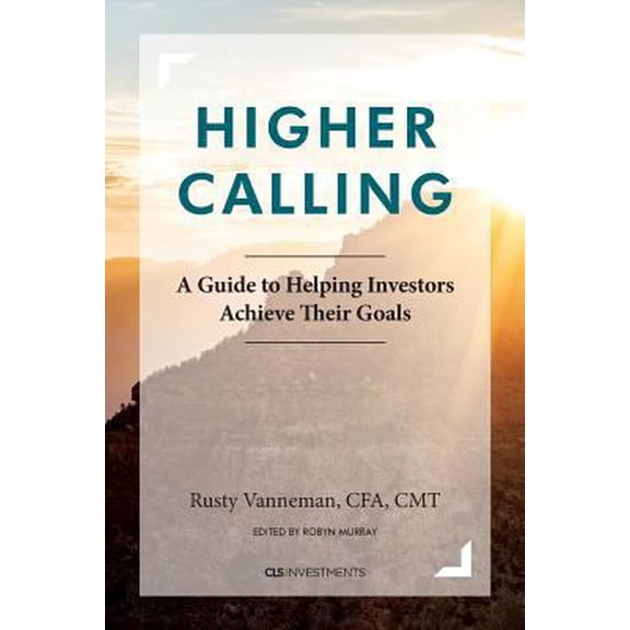 Pre-Owned Higher Calling: A Guide to Helping Investors Achieve their Goals (Paperback) by Robyn Murray, Cfa Cmt Rusty Vanneman
