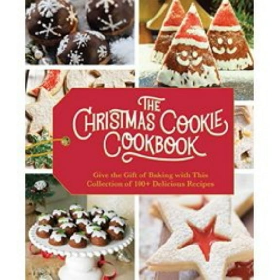 Christmas Cookie Cookbook : Give the Gift of Baking with This Collection of 100  Delicious Recipes-Hardcover