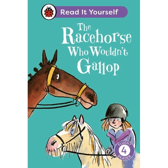 Read It Yourself The Racehorse Who Wouldn't Gallop: Read It Yourself - Level 4 Fluent Reader, (Hardcover)