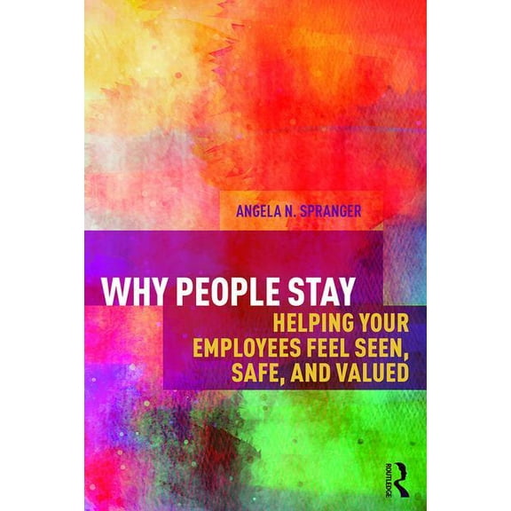 Why People Stay: Helping Your Employees Feel Seen, Safe, and Valued, (Paperback)