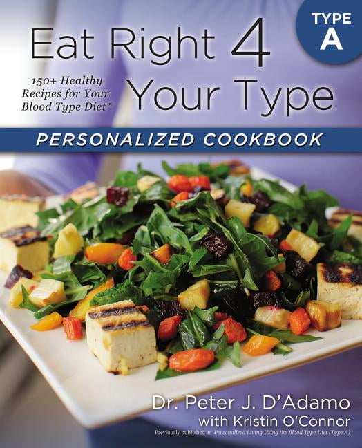 Eat Right 4 Your Type Eat Right 4 Your Type Personalized Cookbook Type A 150 Healthy Recipes Eat Right 4 Your Type Eat Right 4 Your Type Personalized Cookbook Type A 150 Healthy Recipes