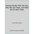 thumbnail image 1 of Pre-Owned Among Friends: Who We Like, Why We Like Them, and What We Do With Them (Hardcover) 0070504040 9780070504042, 1 of 1