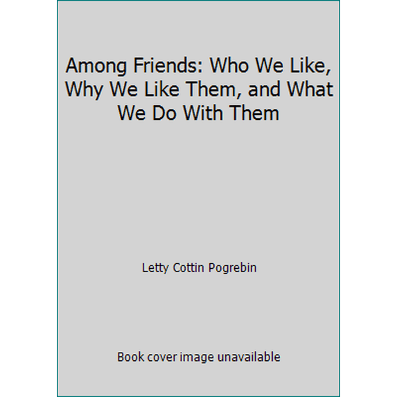 Pre-Owned Among Friends: Who We Like, Why We Like Them, and What We Do With Them (Hardcover) 0070504040 9780070504042