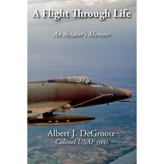 A Flight Through Life - An Aviator's Memoir, (Paperback)