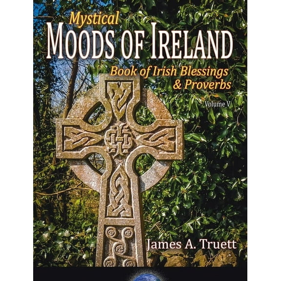 Moods of Ireland Book of Irish Blessings & Proverbs: Mystical Moods of Ireland, Vol. V, Book 5, (Hardcover)