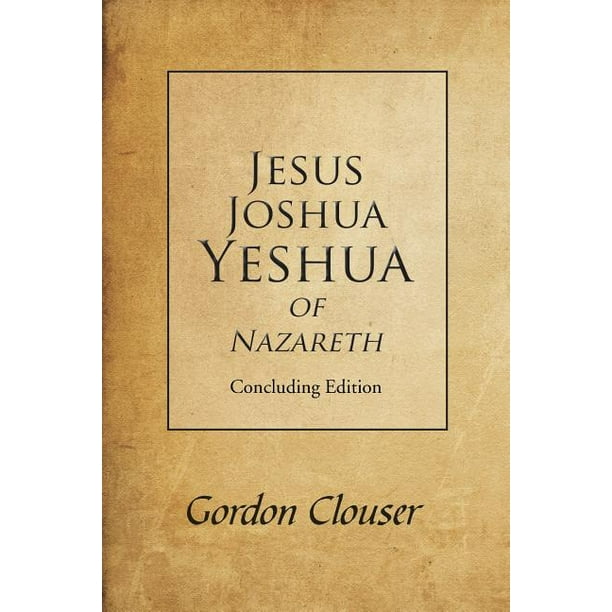 Jesus, Joshua, Yeshua of Nazareth  Concluding Edition  Walmart.com