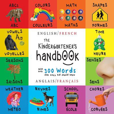 The Kindergartener's Handbook : Bilingual (English / French) (Anglais / Franï¿½ais) Abc's, Vowels, Math, Shapes, Colors, Time, Senses, Rhymes, Science, and Chores, with 300 Words That Every Kid Should Know: Engage Early Readers: Children's Learning (Animals With The Best Senses)