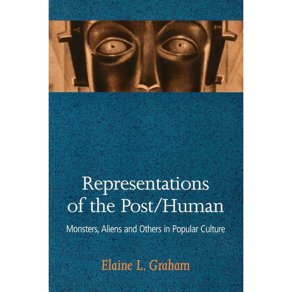 Representations of the Post/Human: Monsters, Aliens and Others in Popular Culture, (Paperback)