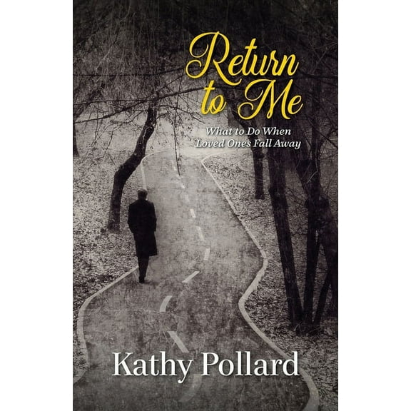 Return to Me: What to Do When Loved Ones Fall Away (Paperback)