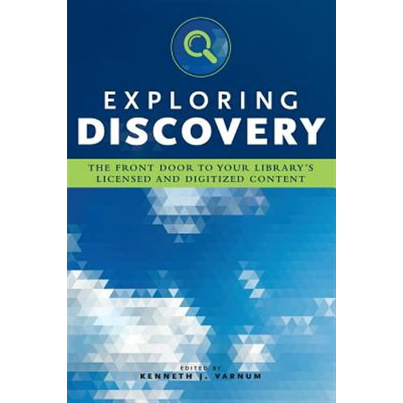 Pre-Owned Exploring Discovery: The Front Door to Your Library's Licensed and Digitized Content (Paperback) by Kenneth J Varnum