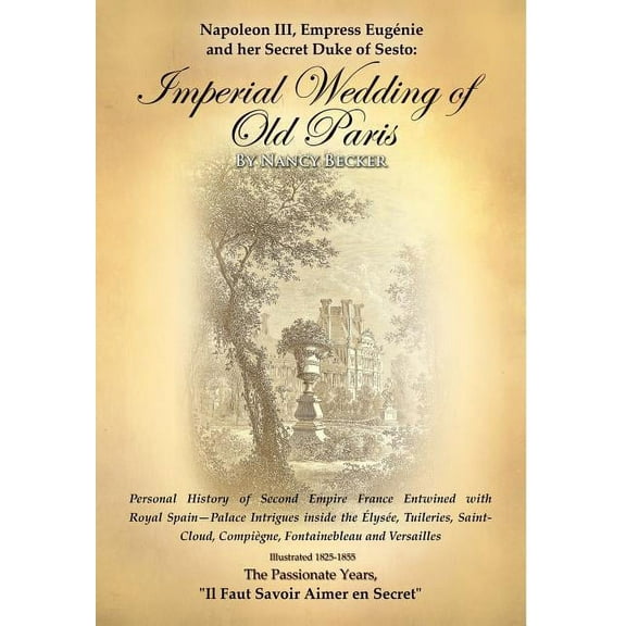 Napoleon III, Empress Eugenie and Her Secret Duke of Sesto: Imperial Wedding of Old Paris: Personal History of Second Em, (Hardcover)