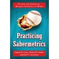 thumbnail image 1 of Pre-Owned Practicing Sabermetrics: Putting the Science of Baseball Statistics to Work Paperback, 1 of 1
