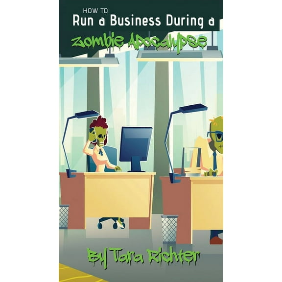How to Run a Business During a Zombie Apocalypse, (Hardcover)