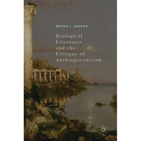 Ecological Literature and the Critique of Anthropocentrism, (Hardcover)