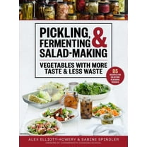Pickling, Fermenting & Salad-Making : Vegetables with More Taste & Less Waste (Hardcover)