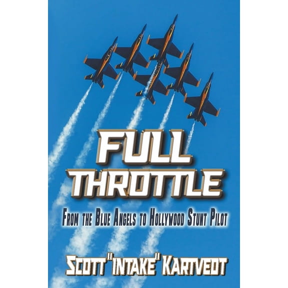 Full Throttle: From the Blue Angels to Hollywood Stunt Pilot, (Paperback)