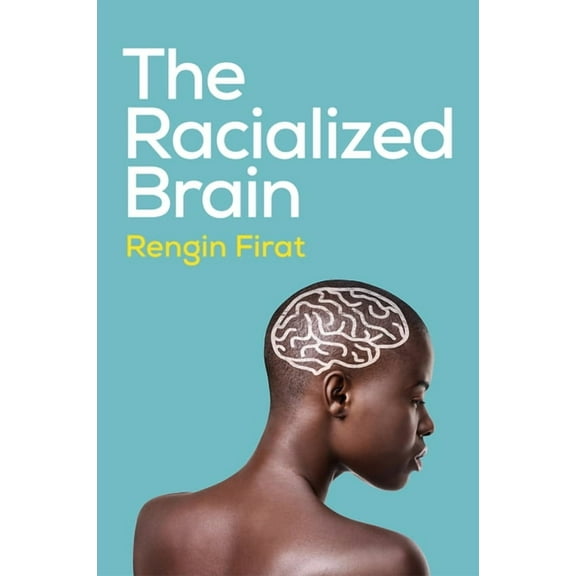 The Racialized Brain: The Neurosociology of Race and Racism, (Paperback)