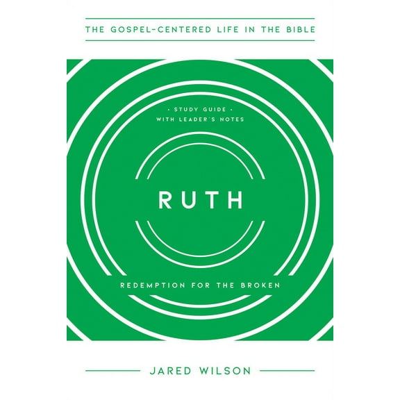 The Gospel-Centered Life in the Bible: Ruth: Redemption for the Broken, Study Guide with Leader's Notes (Paperback)